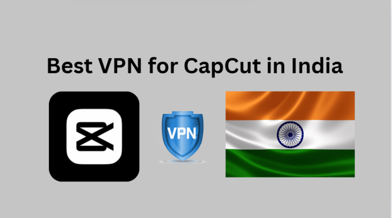 Best VPN for CapCut in India